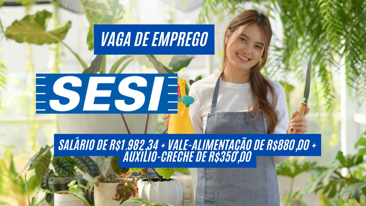 Que tal trabalhar no SESI e receber R$1.982,34 + vale-alimentação de R$880,00 + auxílio-creche de R$350,00? Requisito Simples: Ensino Fundamental Incompleto é Suficiente para candidatura; Veja como garantir sua vaga