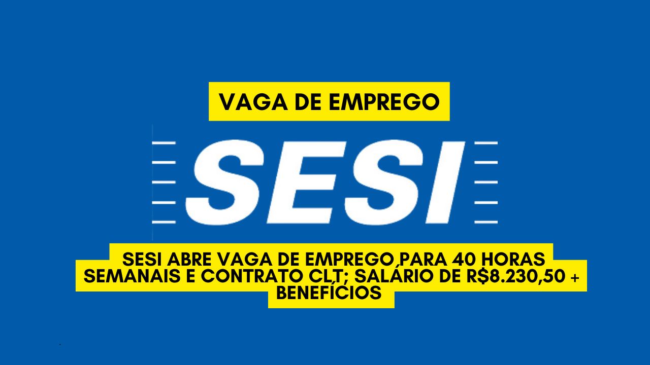 Que tal trabalhar no SESI e receber R.230,50 + benefícios? O SESI abre vaga de emprego para 40 horas semanais e contrato CLT, envie seu currículo até 5 de janeiro