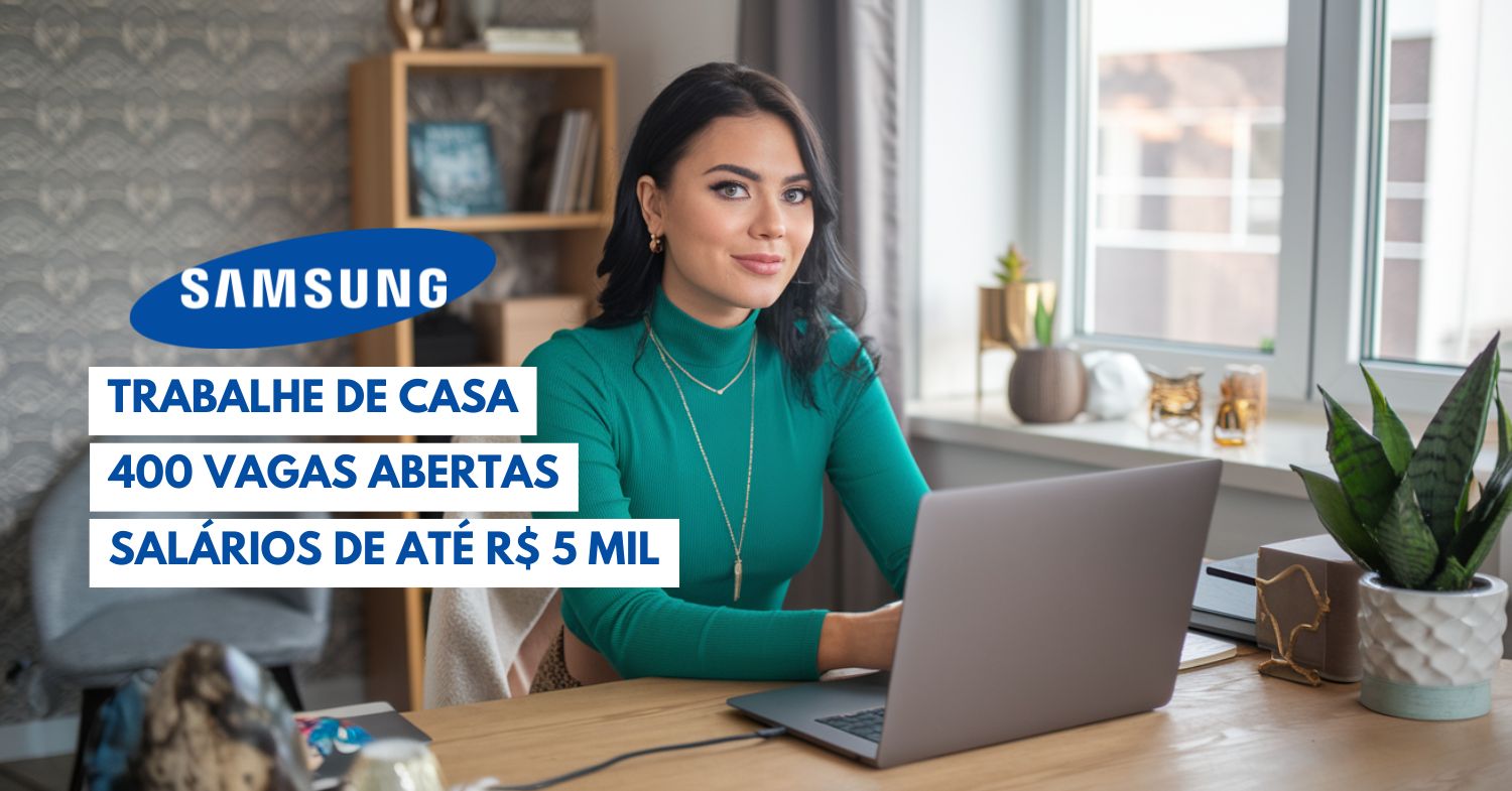 Quer trabalhar de casa para a Samsung com remuneração de até R$ 5 mil por mês + benefícios Processo seletivo com mais de 400 vagas home office e presenciais estão abertas!