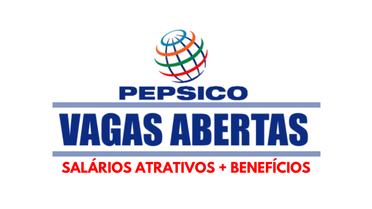 Multinacional PepsiCo abre novo processo seletivo com vagas de emprego para profissionais com experiência prévia!