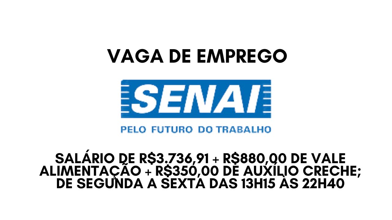 Já pensou em ganhar R.736,91 + R0,00 de vale alimentação + R0,00 de auxílio creche? O SENAI anuncia vaga de emprego de segunda a sexta das 13h15 às 22h40; Envie seu currículo hoje mesmo! 