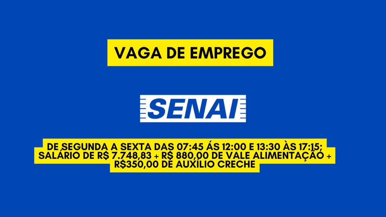 O SENAI está procurando interessados em trabalhar de segunda a sexta das 07:45 ás 12:00 e 13:30 às 17:15; Salário de R$ 7.748,83 + R$ 880,00 de vale alimentação +  R0,00 de auxílio creche, veja como garantir sua vaga! 