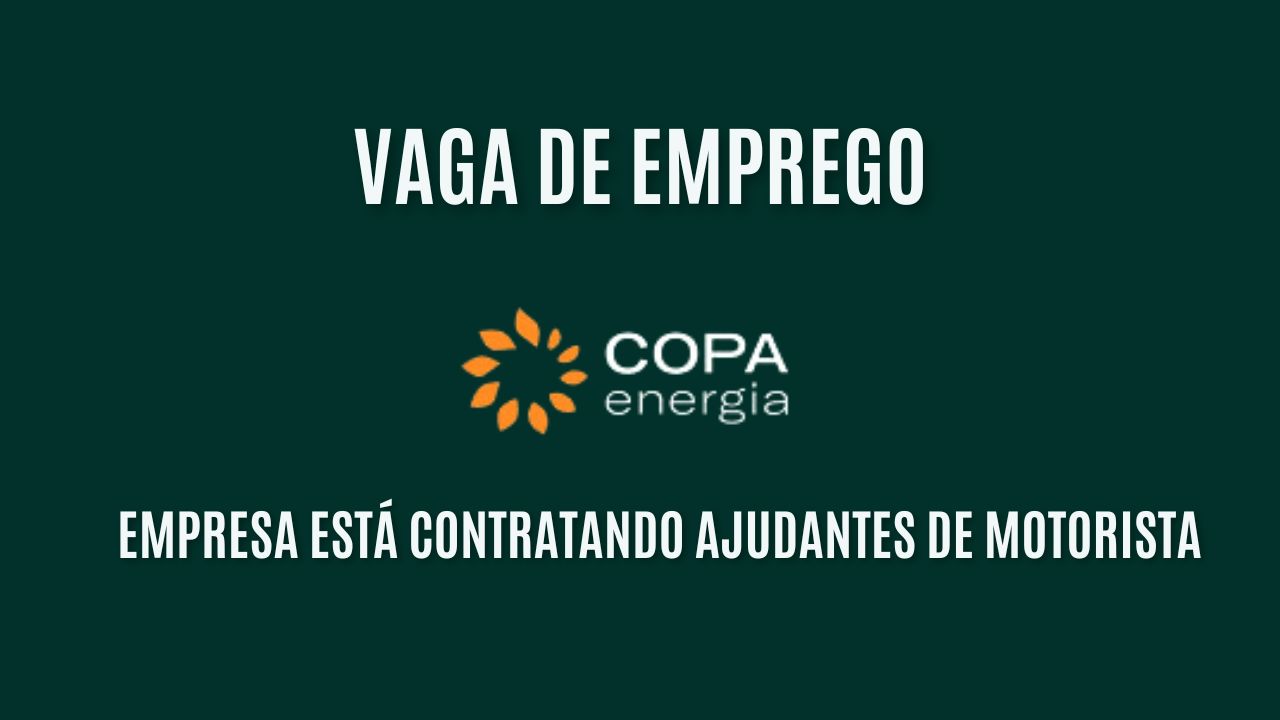 A Copa Energia está contratando ajudantes de motorista para atuar no transporte de gás granel! Salário atrativo + benefícios; Veja como garantir sua vaga!