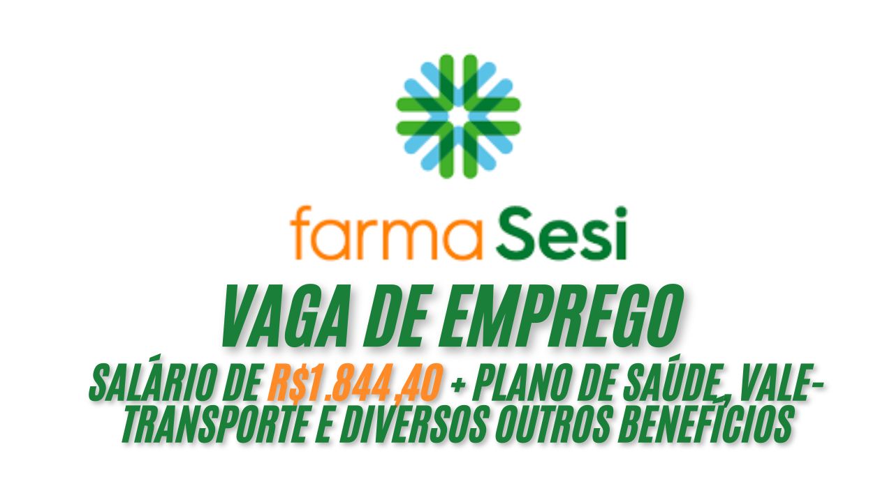 A farmaSesi está convocando candidatos para trabalhar com salário de R$1.844,40 +  plano de saúde, vale-transporte e diversos outros benefícios; Envie seu currículo até 14 de janeiro