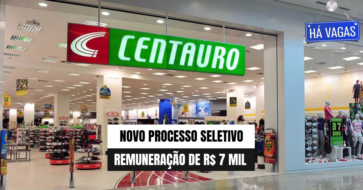 Centauro abre processo seletivo com remuneração de R$ 7 MIL + Benefícios para pessoas sem experiência