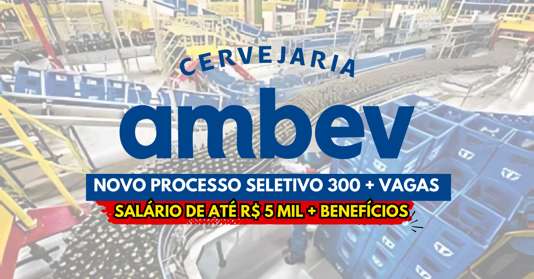 Cervejaria Ambev está com mais de 300 vagas de emprego abertas para candidatos com e sem experiência