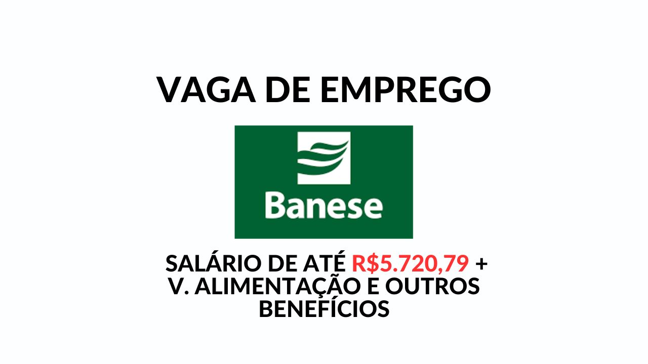 Concurso Banese: Técnico Bancário com salários de até R$ 5.720,79 e benefícios incríveis, confira!