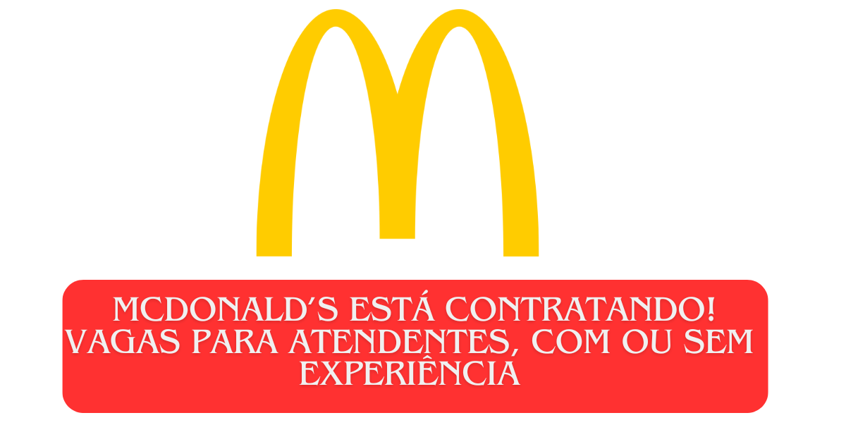 McDonald’s abre vagas inclusivas para atendente no Brasil, com benefícios e chances de crescimento. Descubra como se inscrever! (Imagem: Reprodução/Canva)