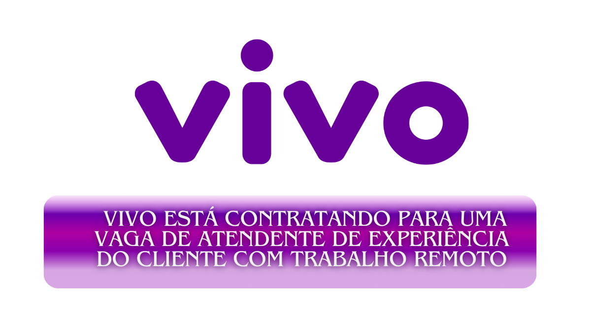 A Vivo oferece vaga de Atendente de Experiência do Cliente com trabalho remoto, benefícios exclusivos e plano de celular gratuito. Não perca! (Imagem: Reprodução/Canva)