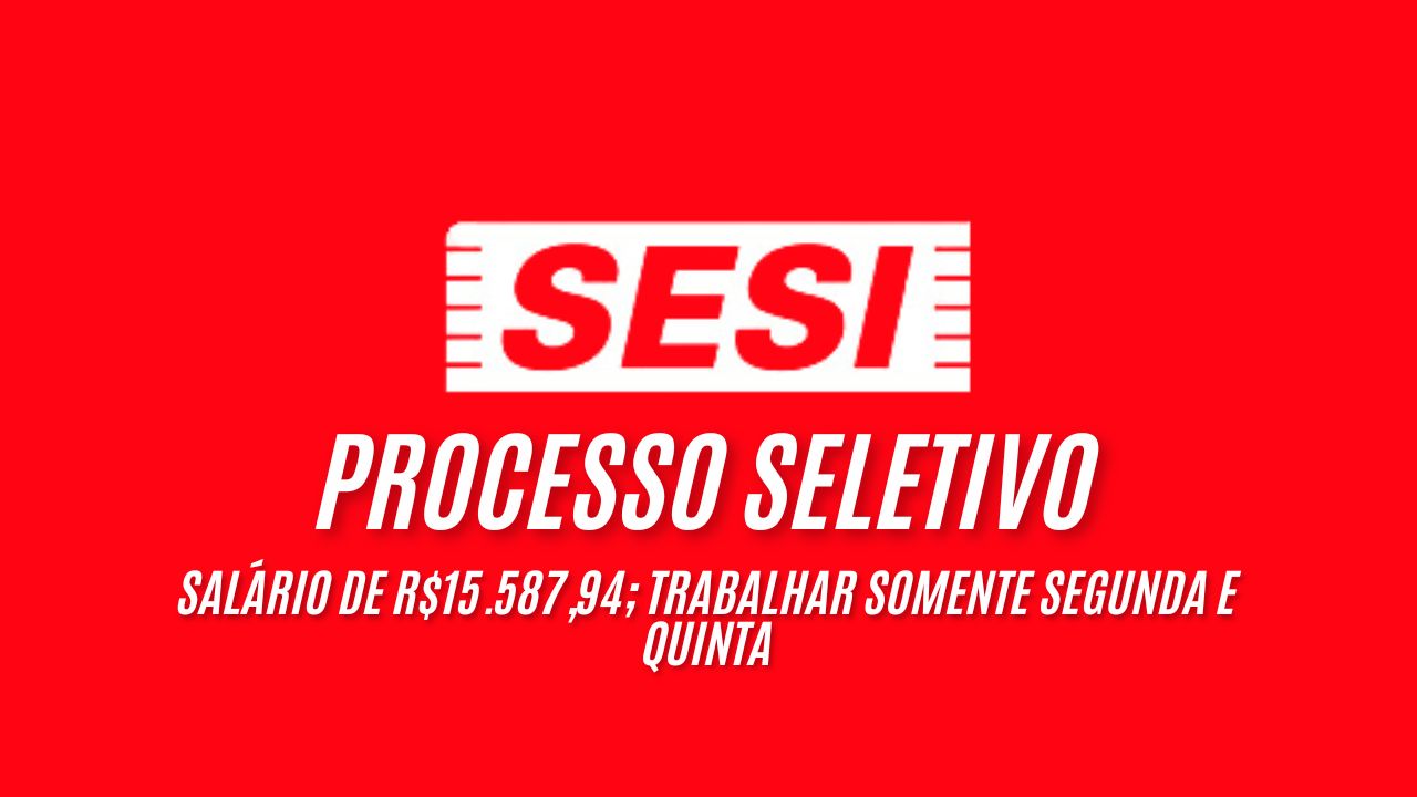 Ganhe R$15.587,94 trabalhando no SESI somente SEGUNDA e QUINTA-FEIRA das 06:00 às 18:00 horas; Não perca tempo, envie seu currículo até 12 de janeiro