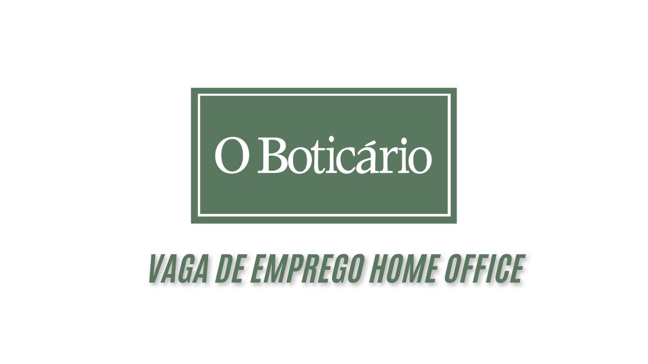 Grupo Boticário procura interessados em trabalhar EM CASA e oferece ótima remuneração + benefícios atrativos; Veja como garantir a vaga home office 