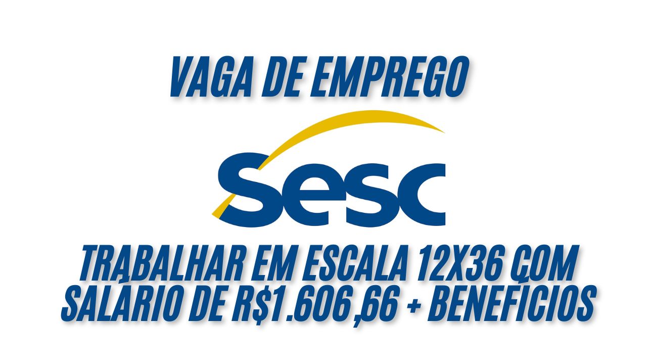 Já pensou em trabalhar em escala 12x36 com salário de R$1.606,66 + benefícios? O Sesc está procurando interessados em trabalhar como Vigia, veja como se candidatar