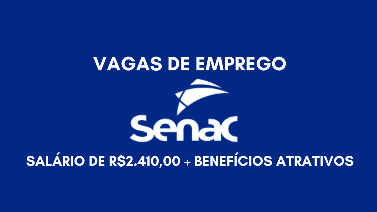 O Centro Universitário Senac está oferecendo vagas de emprego com salário de R.410,00 + benefícios atrativos; Veja como garantir sua vaga