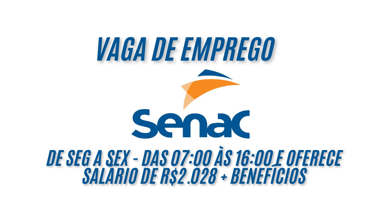 O SENAC está procurando interessados em trabalhar de SEG a SEX - das 07:00 às 16:00 e oferece salário de R$2.028 + benefícios; NÃO PERCA TEMPO, envie seu currículo até 10 de janeiro