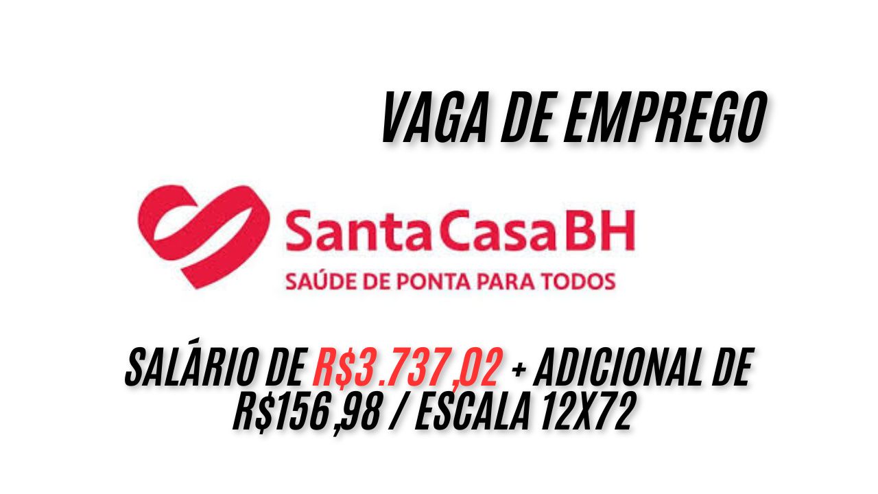 Oportunidade na área da SAÚDE! Salário de R$3.737,02 + adicional de R$156,98 para trabalhar em escala 12x72 na Santa Casa BH; Veja como garantir sua vaga