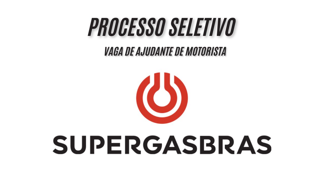 Processo seletivo para a vaga de ajudante de motorista na Supergasbras! Ótimo salário + benefícios atrativos; Veja como garantir sua vaga