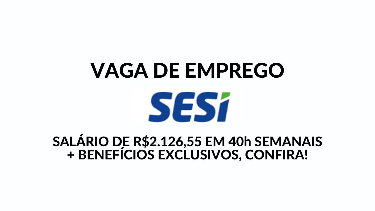 Que tal trabalhar das 07:40 às 16:40 no SESI/SENAI como Auxiliar Administrativo com salário de R$ 2.126,55 e benefícios exclusivos! NÃO PERCA ESTA CHANCE