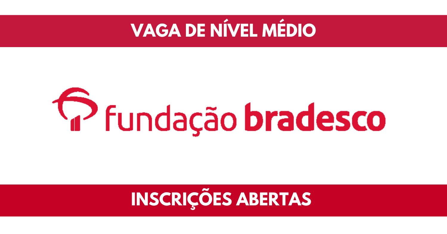 Que tal trabalhar de segunda a sexta-feira na Fundação Bradesco Novo processo seletivo busca pessoa de nível médio para atuar como assistente