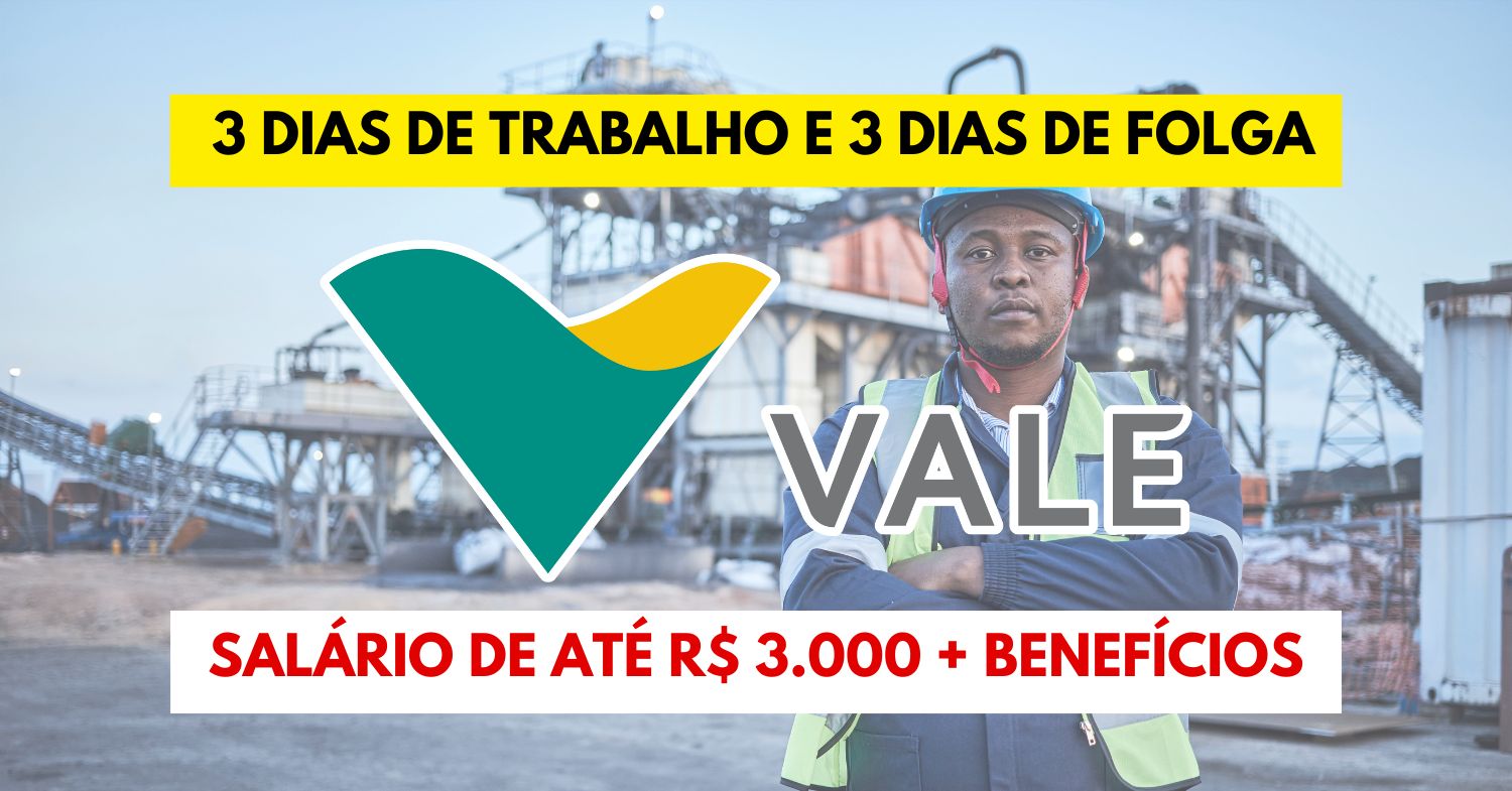 Quer trabalhar 3 dias e ter 3 dias de folga Mineradora Vale abre vagas de nível médio em escala 3×3