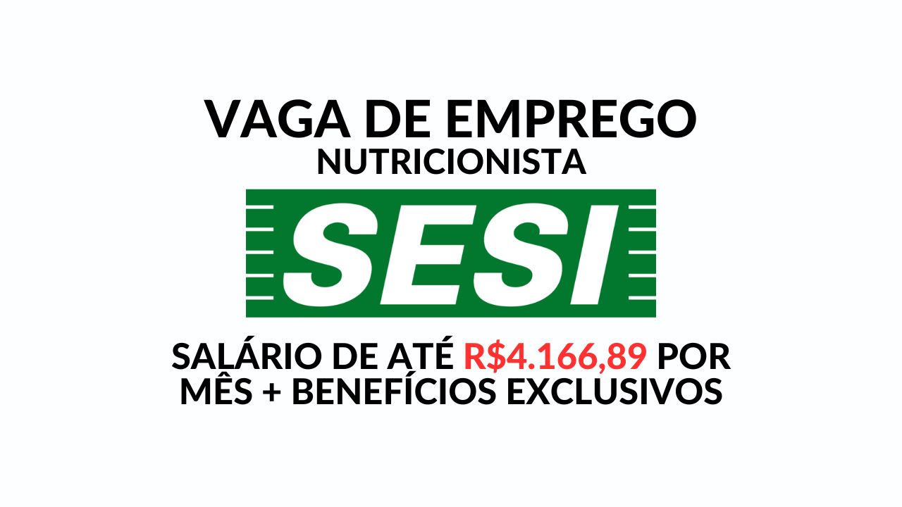 Quer trabalhar como Nutricionista de Produção e receber salário de R$ 4.166,89 + benefícios incríveis? SESI de Dourados/MS está com vaga aberta!