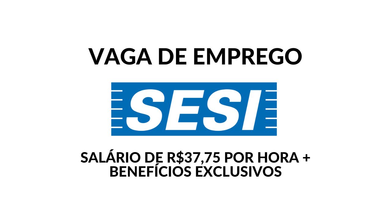 Quer trabalhar no SESI com salário de R$37,75 por hora em 25 horas-aula semanais? Além de salário competitivo, são oferecidos benefícios exclusivos