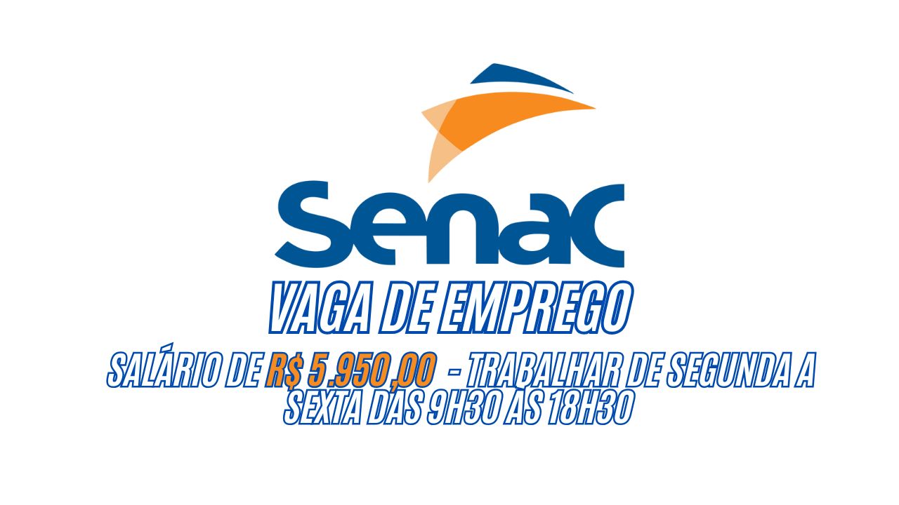 R$ 5.950,00 é o salário que o Senac está oferecendo para interessados em trabalhar de segunda a sexta das 9h30 às 18h30; Veja como garantir sua vaga