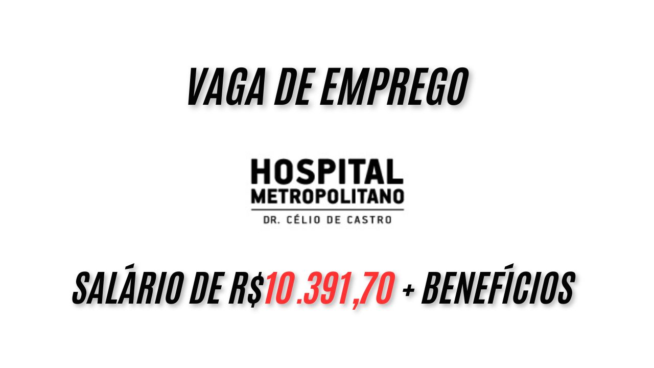 R$10.391,70 por mês + benefícios! O Hospital Metropolitano Dr. Célio de Castro está procurando Médicos (a) para trabalhar 120h mensais; Saiba mais!