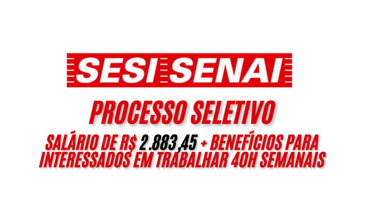 SESI/SENAI está oferecendo salário de R$ 2.883,45 + benefícios para interessados em trabalhar 40h semanais; Envie seu currículo até 9 de janeiro