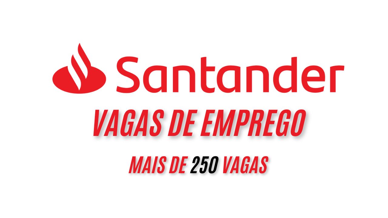 Santander anuncia mais de 250 vagas de emprego no Brasil; Salários atrativos e benefícios exclusivos, veja como se candidatar