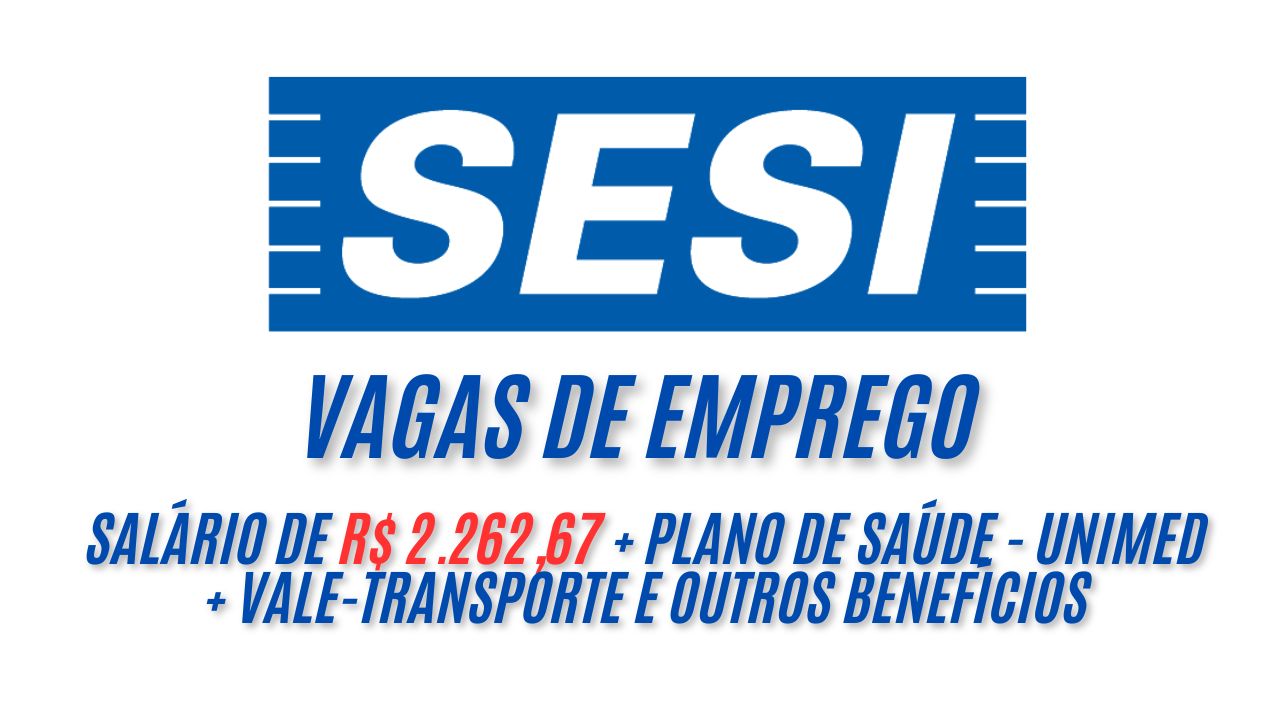 Sesi está oferecendo salário de R$ 2.262,67 + Plano de saúde - UNIMED + Vale-transporte e outros benefícios para interessados em trabalhar 220 horas mensais com contratação CLT;  Necessário ter ensino fundamental, saiba mais sobre a vaga