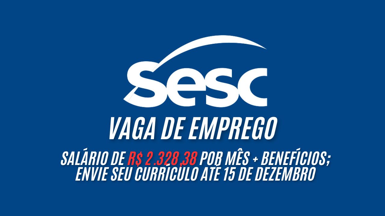 Trabalhe apenas 25h semanais no Sesc e receba R$ 2.328,38 por mês + benefícios; Envie seu currículo até 15 de dezembro