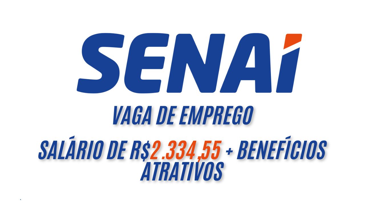 Trabalhe de segunda a sexta no SENAI! Salário de R$2.334,55 + benefícios atrativos; veja como garantir sua vaga