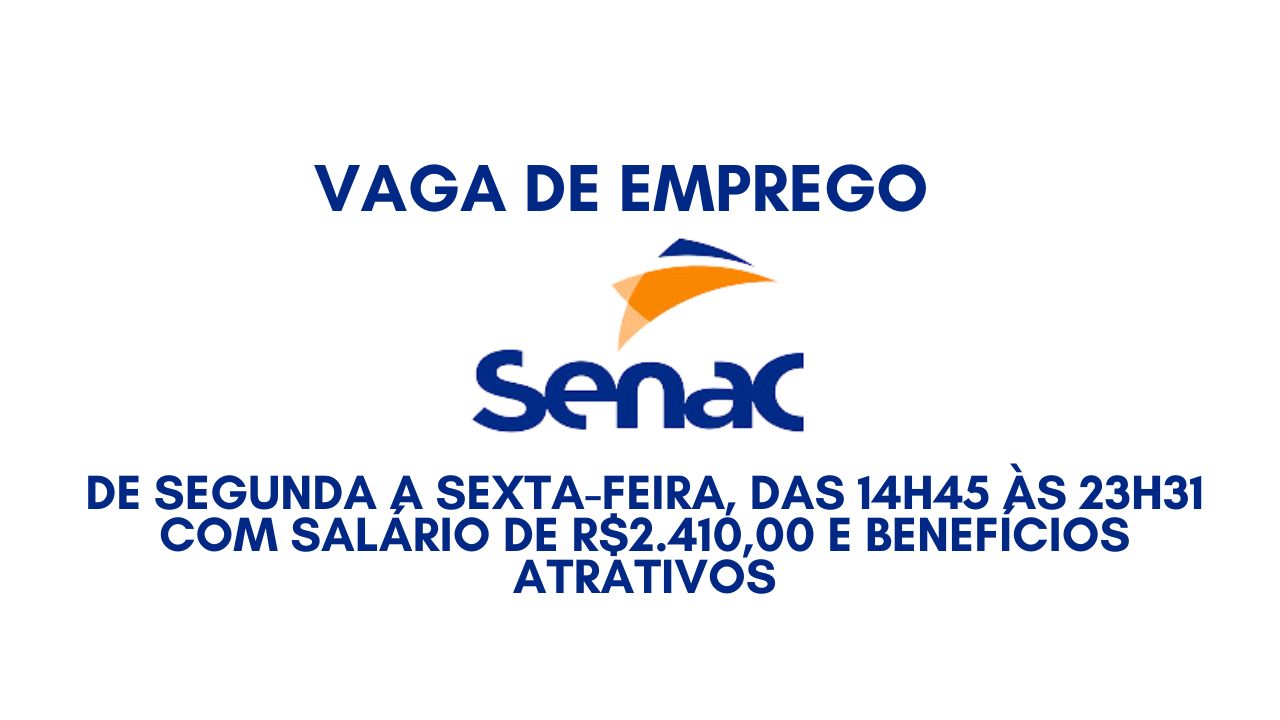 Trabalhe no Senac de segunda a sexta-feira, das 14h45 às 23h31 com salário de R.410,00 e benefícios atrativos; Não perca tempo! Envie agora o seu currículo