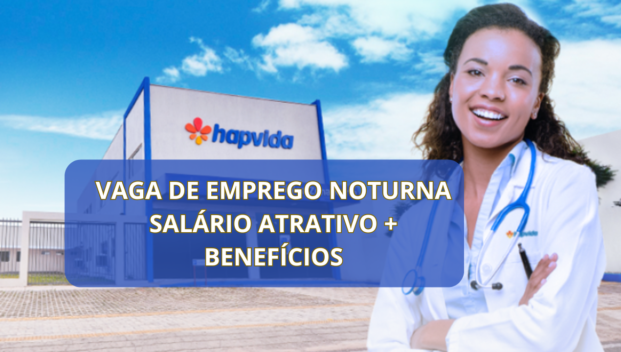 Hapvida, destaque em saúde no Brasil, disponibiliza vaga de emprego noturna para trabalhar como recepcionista em escala 12x36