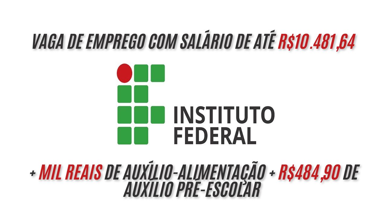 Quer ganhar até R.481,64 + R.000,00 de auxílio-alimentação + R4,90 de auxílio pré-escolar trabalhando no IF? O Instituto Federal oferece vagas de emprego para professores do ensino Básico, Técnico e Tecnológico (EBTT); Saiba como participar do processo seletivo