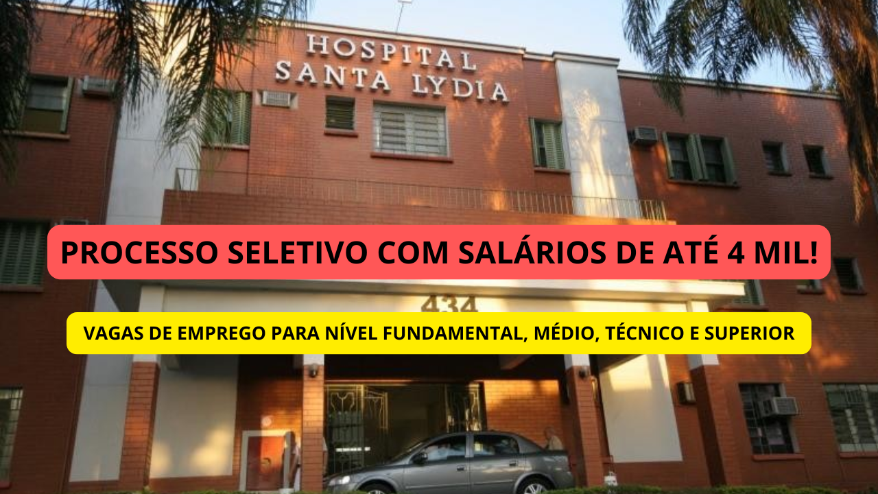 Hospital Santa Lydia abre diversas vagas de emprego: inscrições abertas para diversos cargos no processo seletivo de 2025