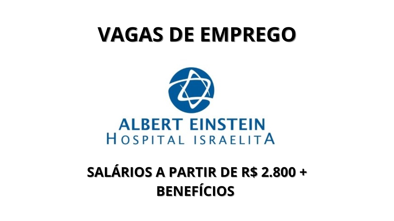 Sociedade Beneficente Israelita Brasileira Albert Einstein anuncia vagas de emprego: oportunidades em diversas áreas