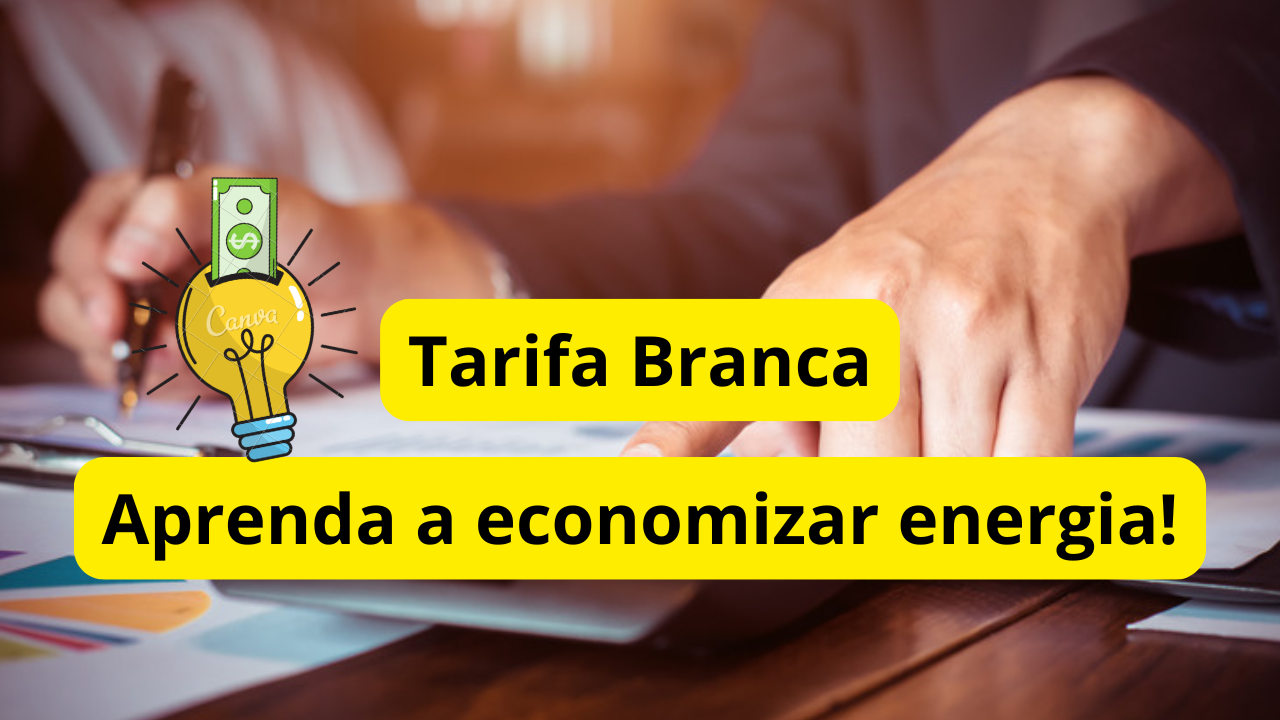 Utilize a Tarifa Branca para economizar energia! Saiba como funciona e quem pode aderir a essa grande estratégia