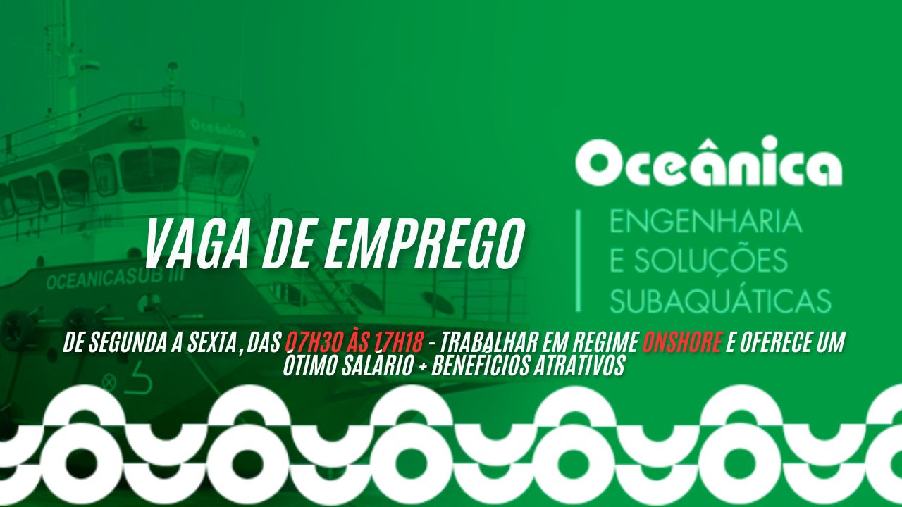 Trabalhe de segunda a sexta, das 07h30 às 17h18 na Oceânica! A Empresa procura interessados em trabalhar em regime onshore e oferece um ótimo salário + benefícios atrativos; Saiba mais sobre a vaga e como se candidatar