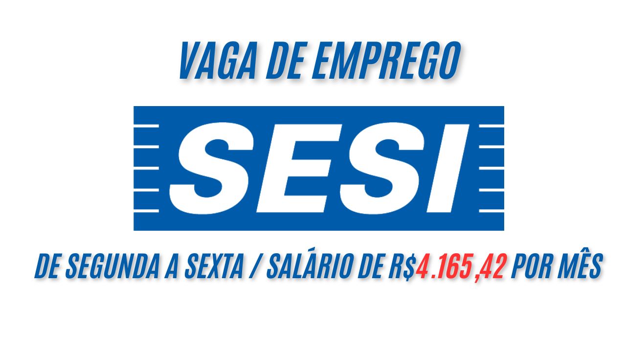 Já pensou em trabalhar de segunda a sexta e receber R$4.165,42 por mês? O Sesi anuncia vaga de emprego para interessados que possuem Ensino Superior completo; Veja como garantir sua vaga