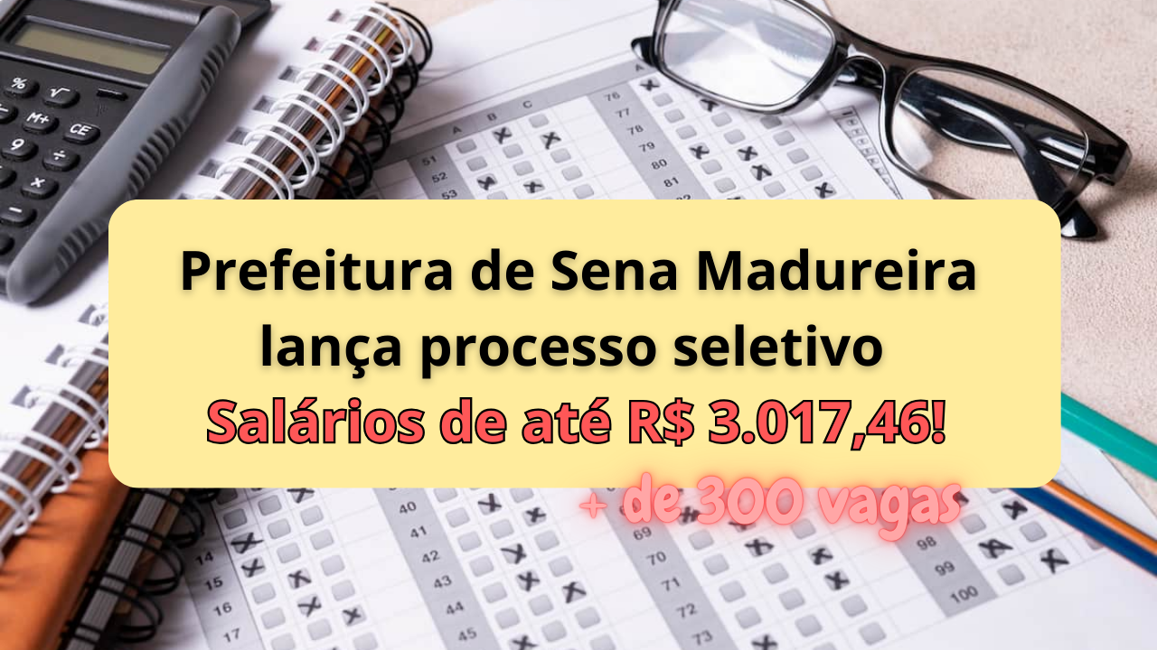 Oportunidade de emprego: Prefeitura de Sena Madureira abre processo seletivo com mais de 300 vagas em diversas áreas