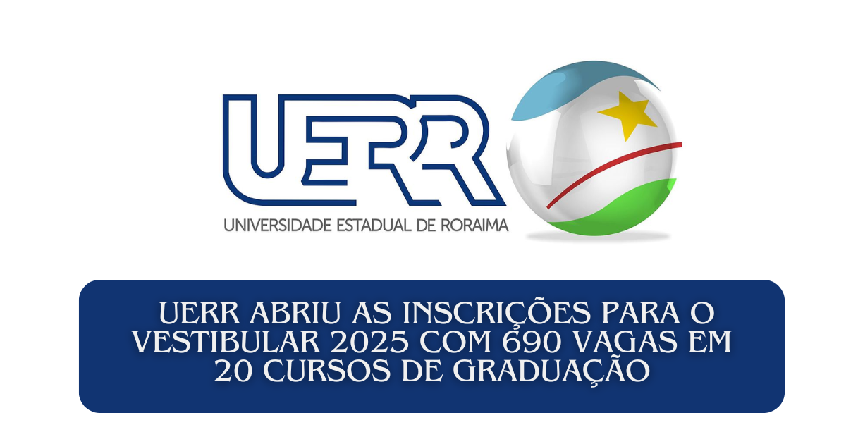 A UERR abriu inscrições para o vestibular 2025! São 690 vagas em 20 cursos. Saiba como se inscrever e garantir sua vaga no ensino superior! (Imagem: Reprodução/Canva)