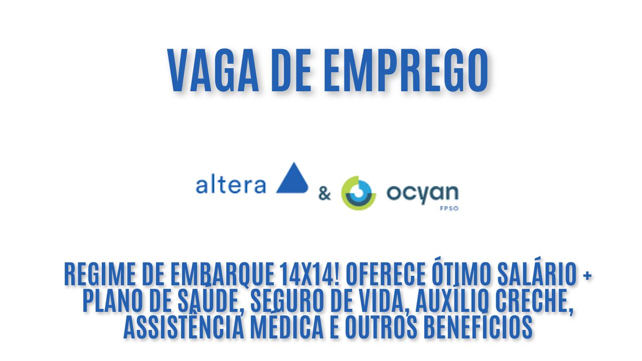 regime de embarque 14x14! Oferece ótimo salário + plano de saúde, seguro de vida, auxílio creche, assistência médica e outros benefícios