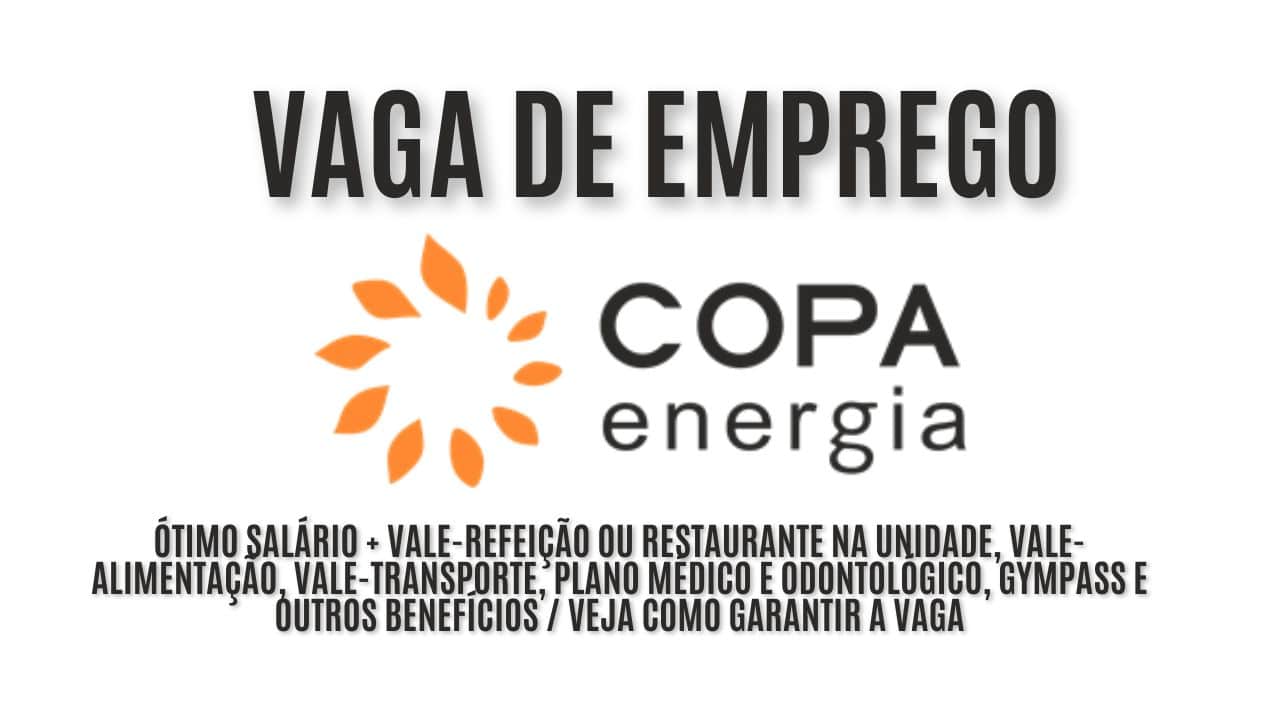 Copa Energia procura interessados em trabalhar como ajudante de motorista: Oferece ótimo salário + vale-refeição ou restaurante na unidade, vale-alimentação, vale-transporte, plano médico e odontológico, gympass e outros benefícios / veja como garantir a vaga