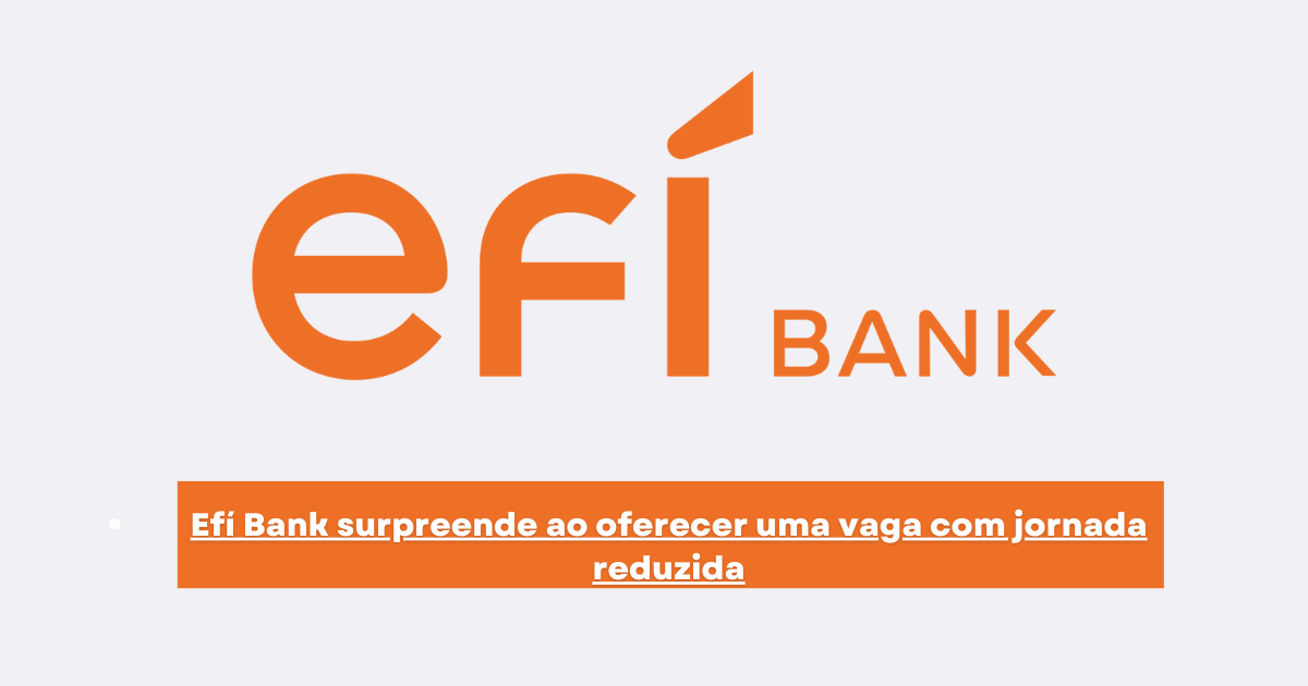 Efí Bank inova ao oferecer jornada de 4 dias, salário de R$ 4.300 e benefícios atrativos. Saiba mais sobre essa oportunidade! (Imagem: Reprodução/Canva)