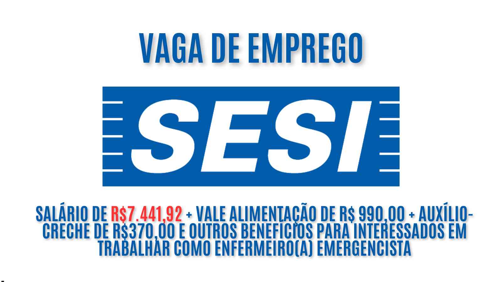 O SESI está oferecendo salário de  R.441,92 + vale alimentação de R$ 990,00 + auxílio-creche de R0,00 e outros benefícios para interessados em trabalhar como enfermeiro(a) emergencista: Veja como garantir a vaga 