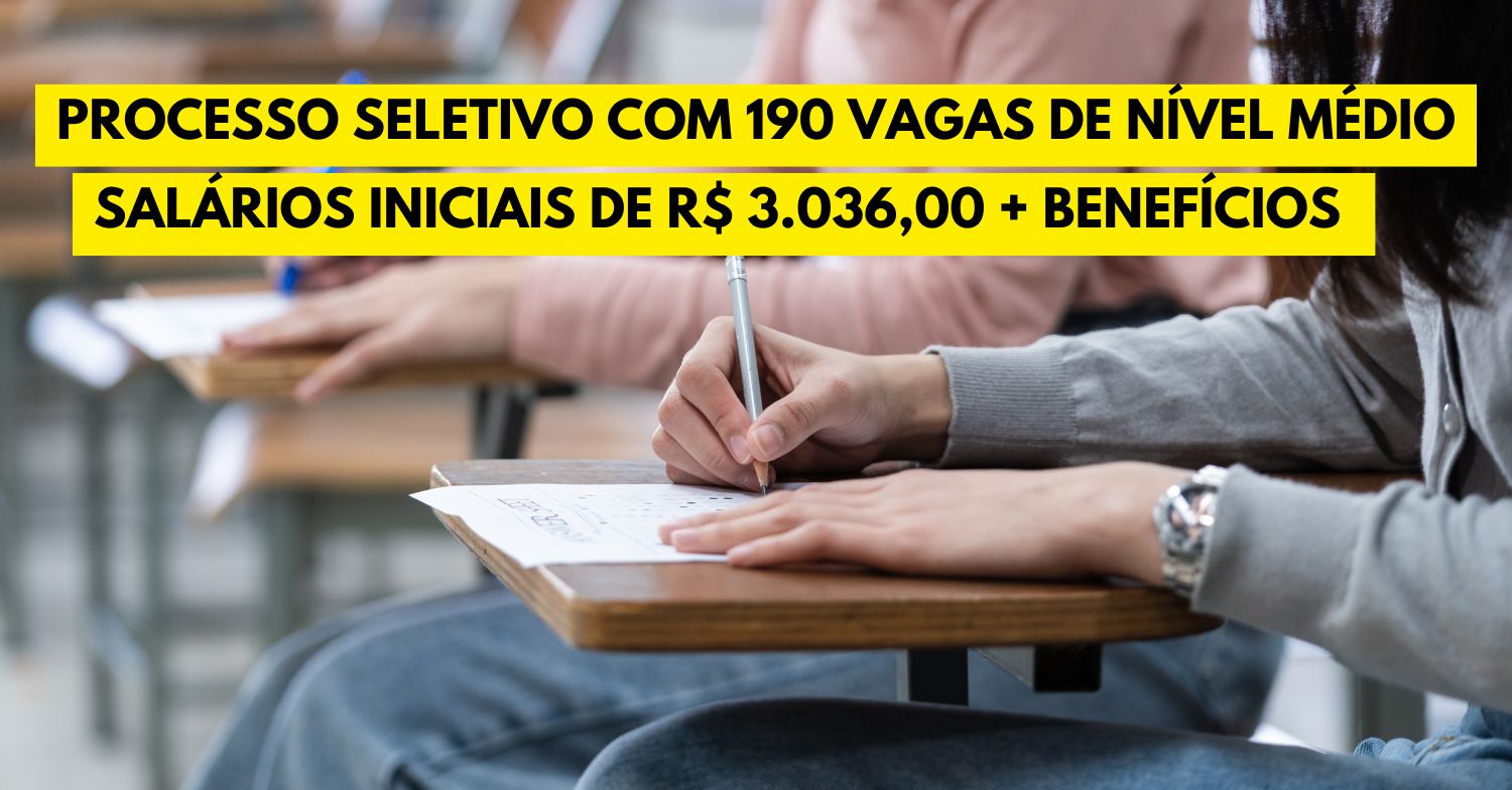 Processo Seletivo abre 190 vagas de nível médio – salários iniciais de R$ 3.036,00 + benefícios para quem busca estabilidade e uma carreira no setor público!