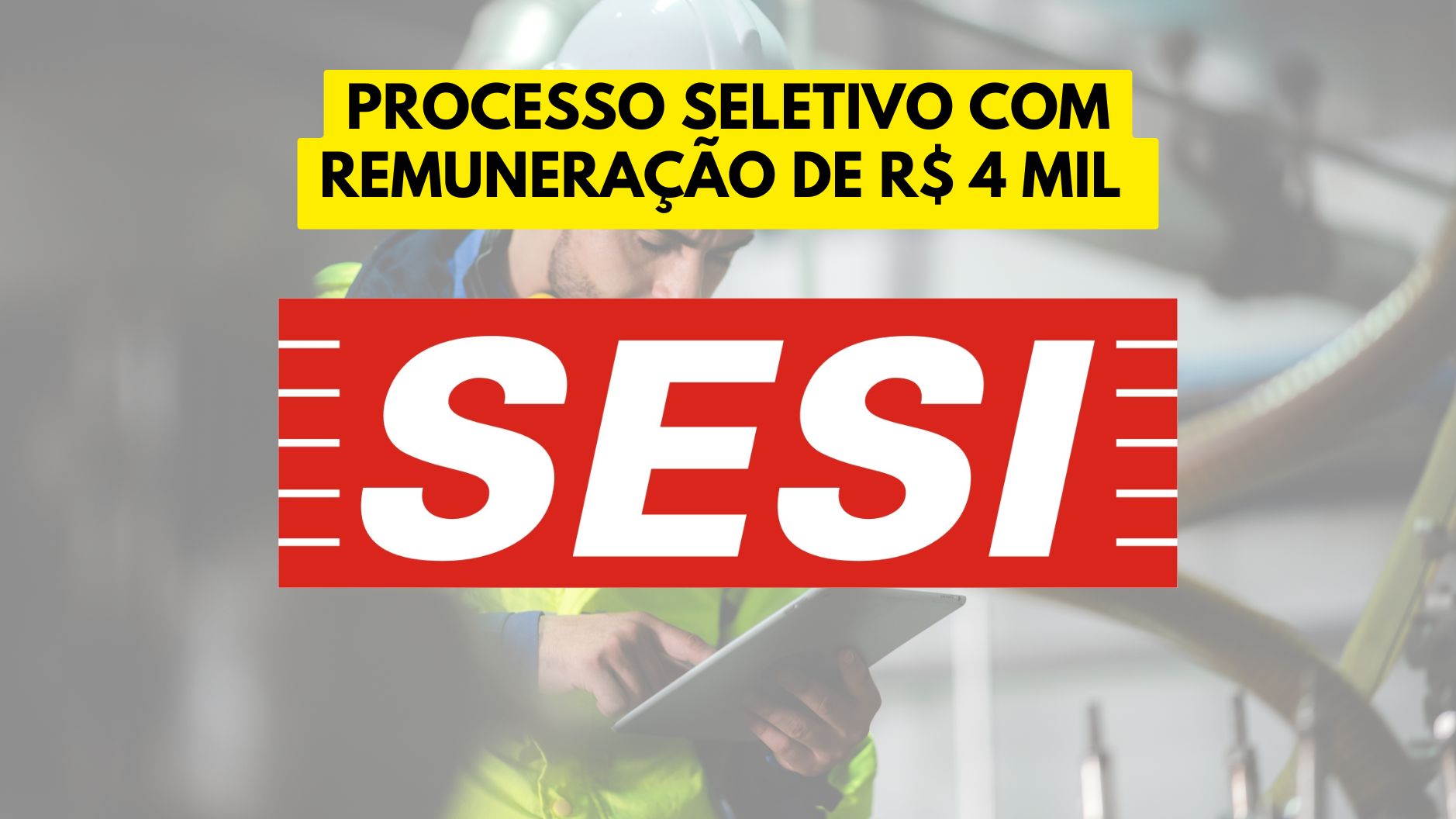 SESI abre processo seletivo com remuneração de R.006,86 para trabalhar de segunda a sexta como Técnico em Segurança do trabalho