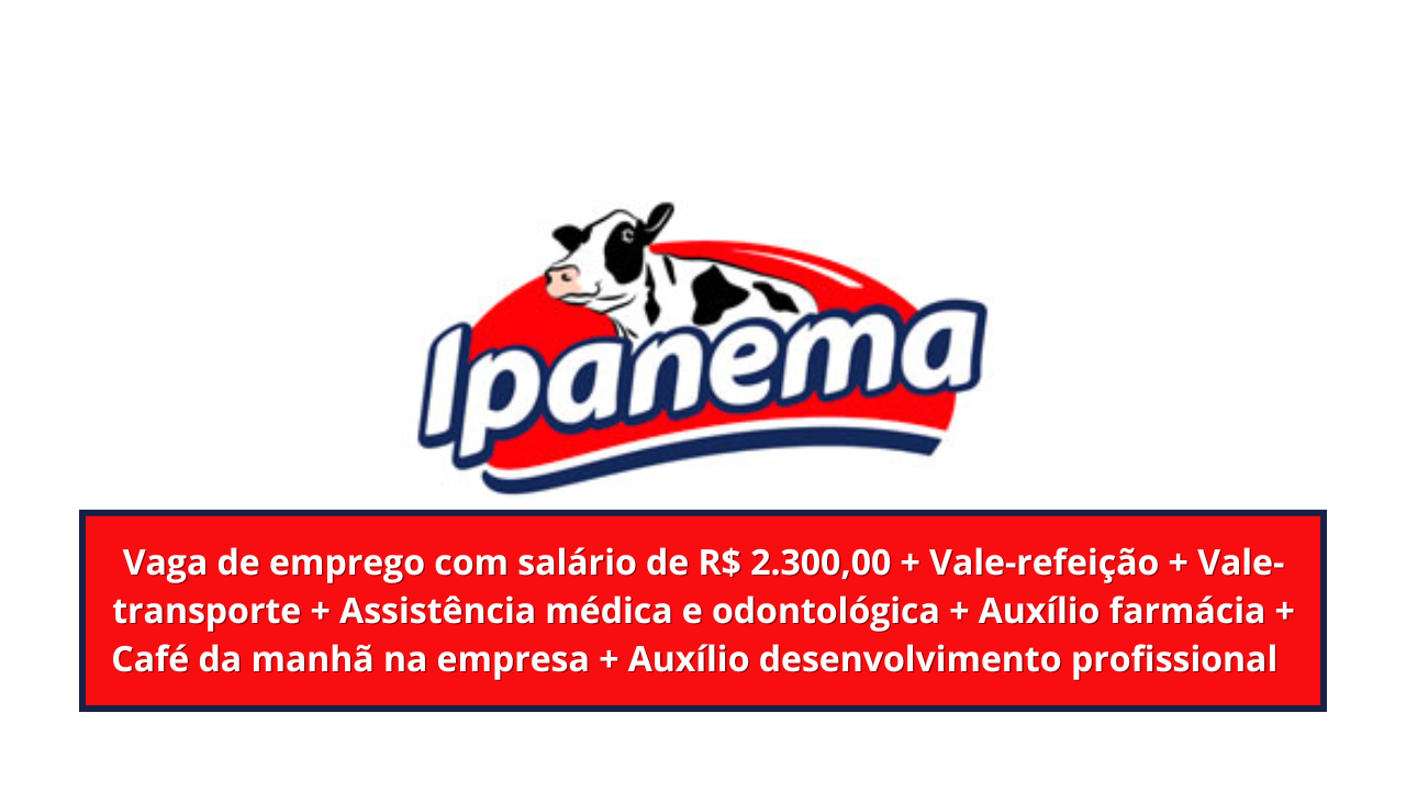 Empresa de destaque no setor alimentício, Ipanema Queijos anuncia vaga de emprego para assistente de departamento pessoal!