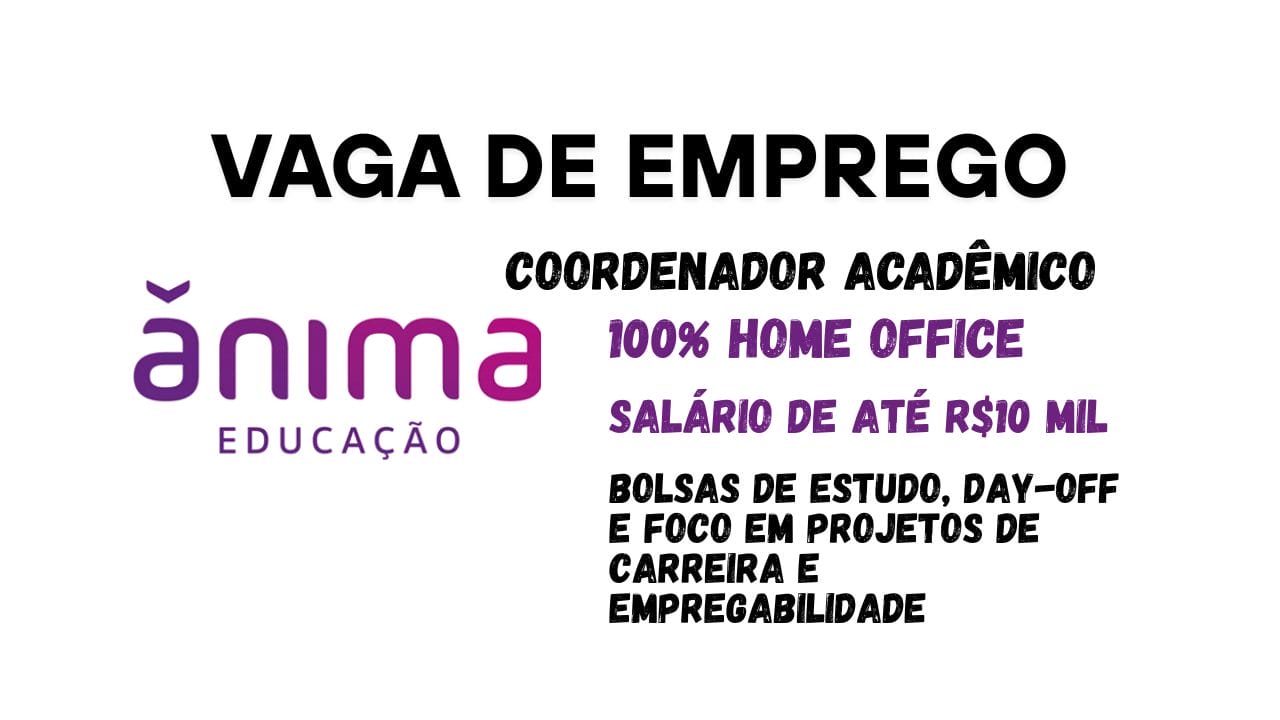 Ânima abre vaga remota para Coordenador Acadêmico com salário de R$10 mil, bolsas de estudo, day-off e foco em projetos de carreira e empregabilidade